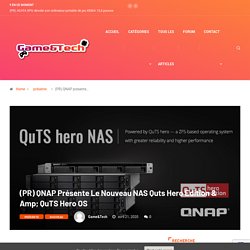 (PR) QNAP présente le nouveau NAS Quts Hero Edition & amp; QuTS Hero OS – Game&Tech