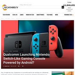 Qualcomm Launching Nintendo Switch-Like Gaming Console Powered by Android?