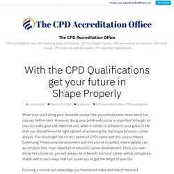 With the CPD Qualifications get your future in Shape Properly