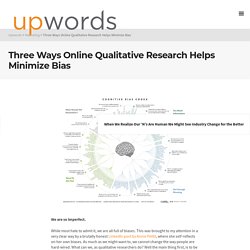 Three Ways Online Qualitative Research Helps Minimize Bias - Upwords