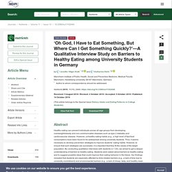 NUTRIENTS 14/10/19 ‘Oh God, I Have to Eat Something, But Where Can I Get Something Quickly?’—A Qualitative Interview Study on Barriers to Healthy Eating among University Students in Germany