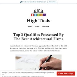 Top 3 Qualities Possessed By The Best Architectural Firms