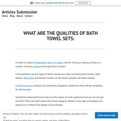 WHAT ARE THE QUALITIES OF BATH TOWEL SETS: – Articles Submission