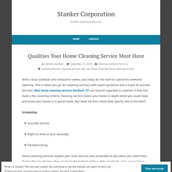 Qualities Your Home Cleaning Service Must Have – Stanker Corporation