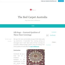 Silk Rugs – Featured Qualities of These Floor Coverings – The Red Carpet Australia