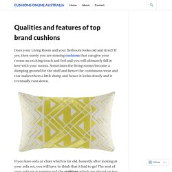 Qualities and features of top brand cushions – Cushions online Australia