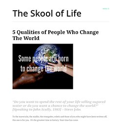 5 Qualities of People Who Change The World