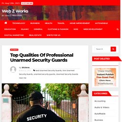 Top Qualities Of Professional Unarmed Security Guards – Web Z Works