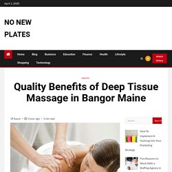 Quality Benefits of Deep Tissue Massage in Bangor Maine