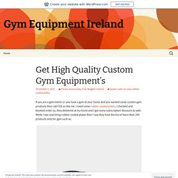 Get High Quality Custom Gym Equipment’s