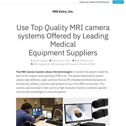 Use Top Quality MRI camera systems Offered by Leading Medical Equipment Suppliers – MRI Extra, Inc.