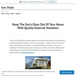 Keep The Sun’s Glare Out Of Your Home With Quality External Venetians