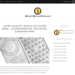 Ultra Quality RCM 10 oz Silver Bars - Guaranteed by the Royal Canadian Mint