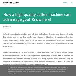 How a high-quality coffee machine can advantage you? Know here!
