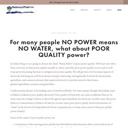For many people NO POWER means NO WATER, what about POOR QUALITY power?