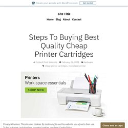 Steps To Buying Best Quality Cheap Printer Cartridges – Site Title