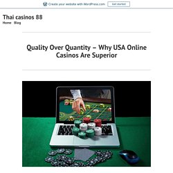 Quality Over Quantity – Why USA Online Casinos Are Superior – Thai casinos 88
