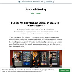 Quality Vending Machine Service in Vacaville – What to Expect? – Tamalpais Vending