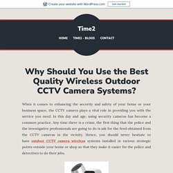 Why Should You Use the Best Quality Wireless Outdoor CCTV Camera Systems? – Time2