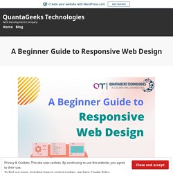 A Beginner Guide to Responsive Web Design – QuantaGeeks Technologies