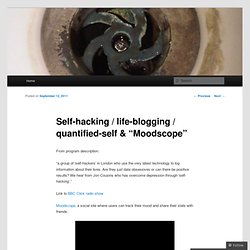 Self-hacking / life-blogging / quantified-self & “Moodscope”