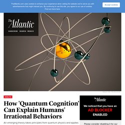 Using Quantum Physics to Explain Human Cognition and Behavior