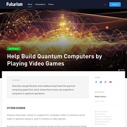 Help Build Quantum Computers by Playing Video Games