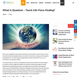 What Is Quantum - Touch Life-Force Healing?