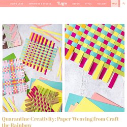 Quarantine Creativity: Paper Weaving from Craft the Rainbow - The House That Lars Built