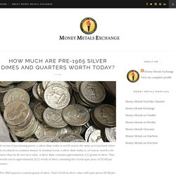 How Much Are Pre-1965 Silver Dimes and Quarters Worth Today? - Money Metals Exchange LLC - Blogger