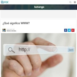 ¿Qué significa WWW? - Batanga