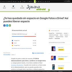 ¿Te has quedado sin espacio en Google Fotos o Drive? Así puedes liberar espacio