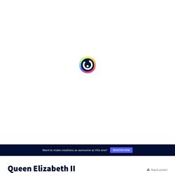 Queen Elizabeth II by patrycjalubaczewskamolenda on Genial.ly