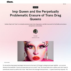 Imp Queen and the Erasure of Trans Drag Queens