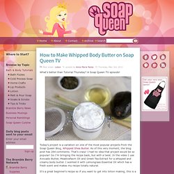 How to Make Whipped Body Butter on Soap Queen TV
