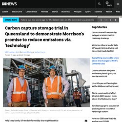 Carbon capture storage trial in Queensland to demonstrate Morrison's promise to reduce emissions via 'technology'