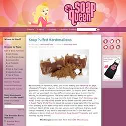 Soap Puffed Marshmallows