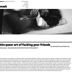 The Queer Art of Fucking Your Friends – Mask Magazine