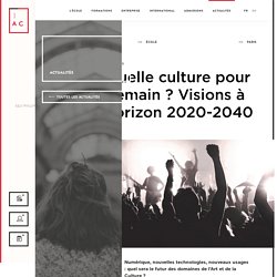Quelle culture pour demain ? Visions à horizon 2020-2040 - EAC