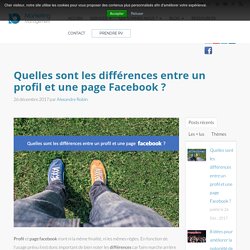 Quelles sont les différences entre un profil et une page Facebook ?