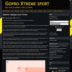 Quelles réglages pour filmer - Gopro Xtreme sport
