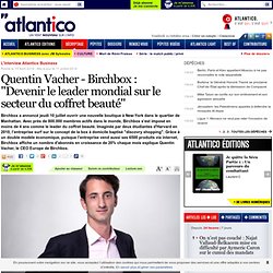 Quentin Vacher - Birchbox : "Devenir le leader mondial sur le secteur du coffret beauté"