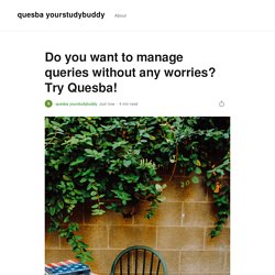 Do you want to manage queries without any worries? Try Quesba!