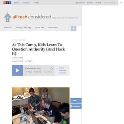 At This Camp, Kids Learn To Question Authority (And Hack It) : All Tech Considered
