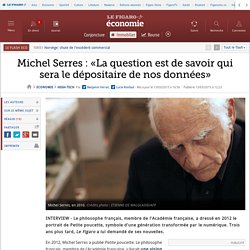 Michel Serres : «La question est de savoir qui sera le dépositaire de nos données»