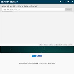 What job would you like to do in the future?...- Plant a Question, Grow Answers! Generate a live word cloud with your audience.