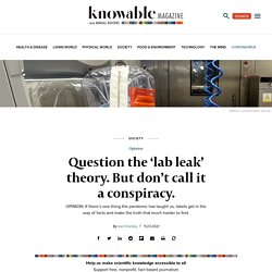 Question the ‘lab leak’ theory. But don’t call it a conspiracy.