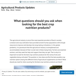 What questions should you ask when looking for the best crop nutrition products? – Agricultural Products Updates