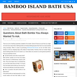 Questions About Bath Bombs You Always Wanted To Ask. - Bamboo Island Bath USA