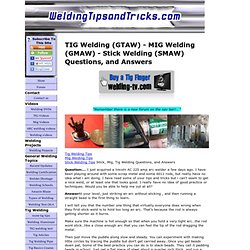 Questions and Answers for Tig Welding, Stick welding and Mig Welding